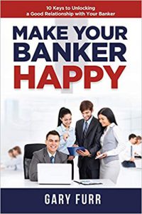 Make Your Banker Happy Gary Furr